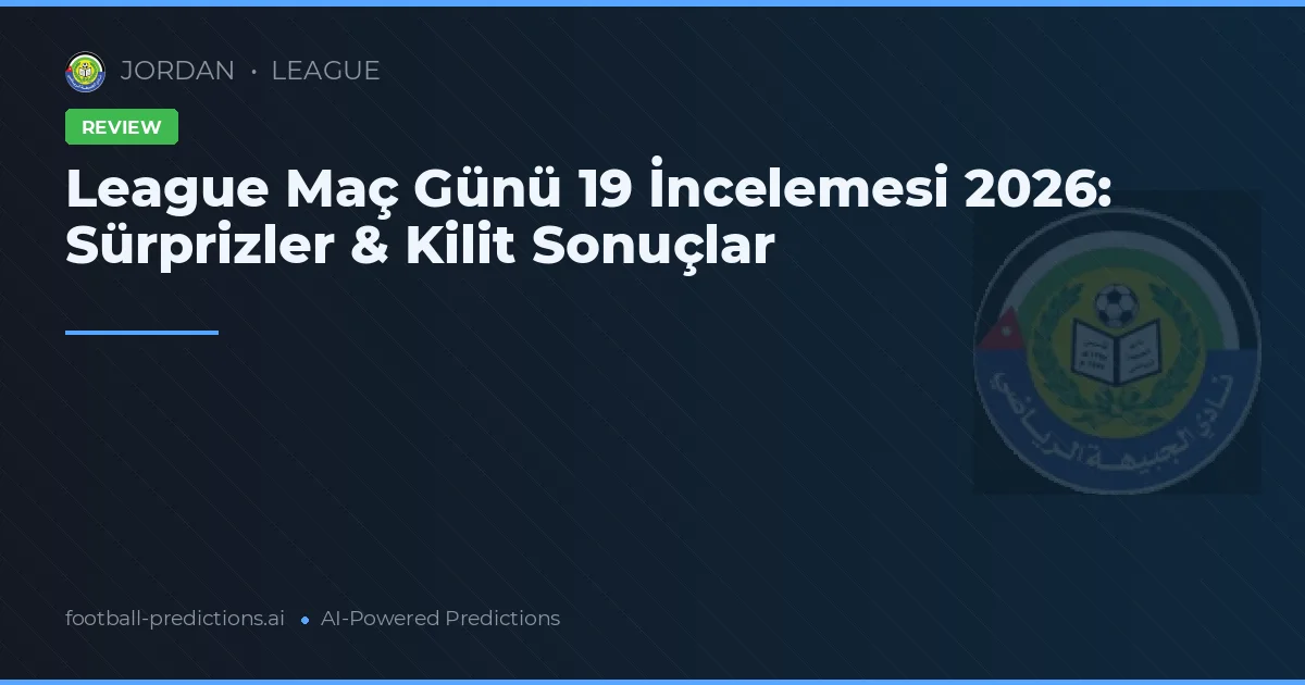 League Maç Günü 19 İncelemesi 2026: Sürprizler & Kilit Sonuçlar