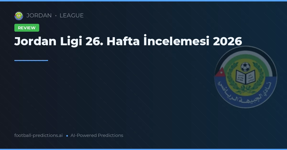 Jordan Ligi 26. Hafta İncelemesi 2026
