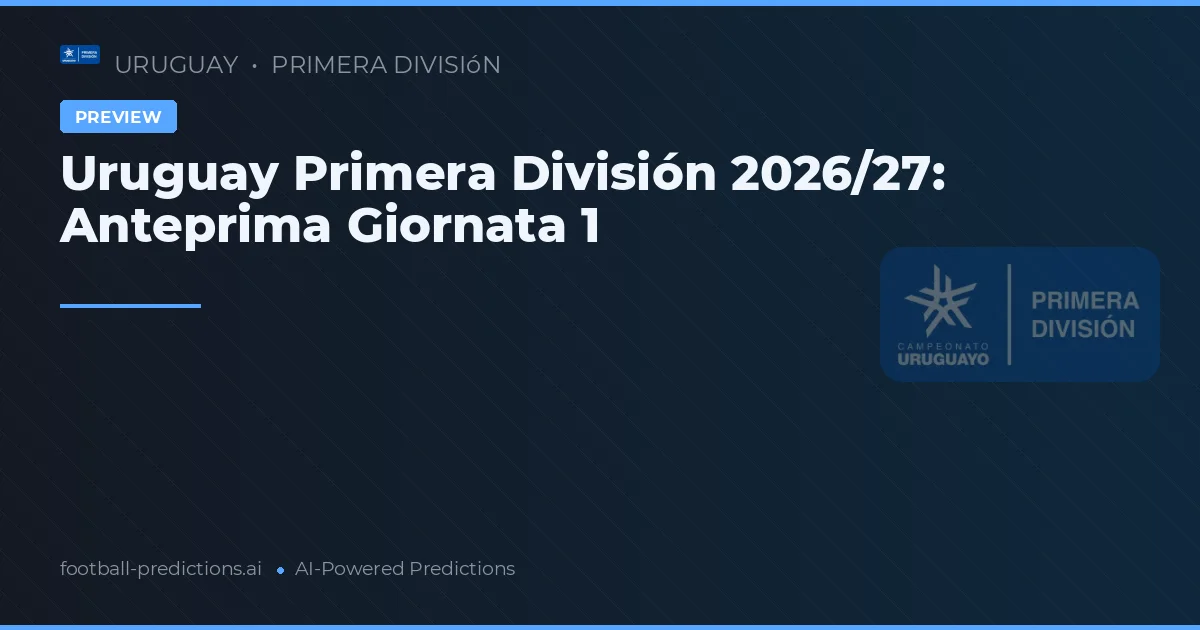 Uruguay Primera División 2026/27: Anteprima Giornata 1