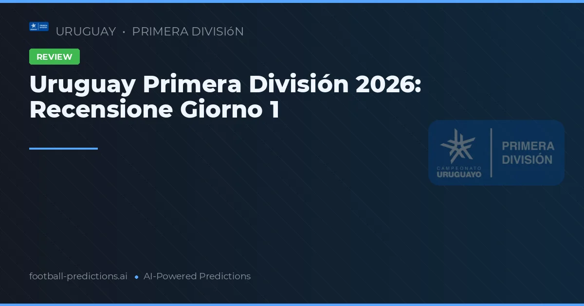 Uruguay Primera División 2026: Recensione Giorno 1