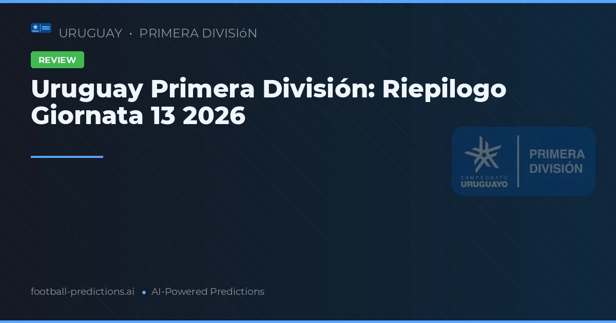 Uruguay Primera División: Riepilogo Giornata 13 2026