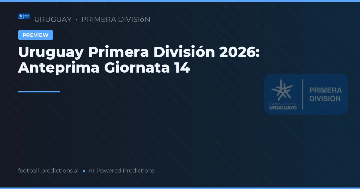Uruguay Primera División 2026: Anteprima Giornata 14