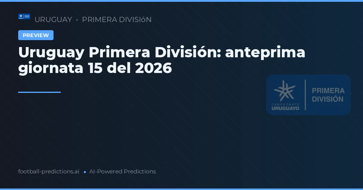 Uruguay Primera División: anteprima giornata 15 del 2026