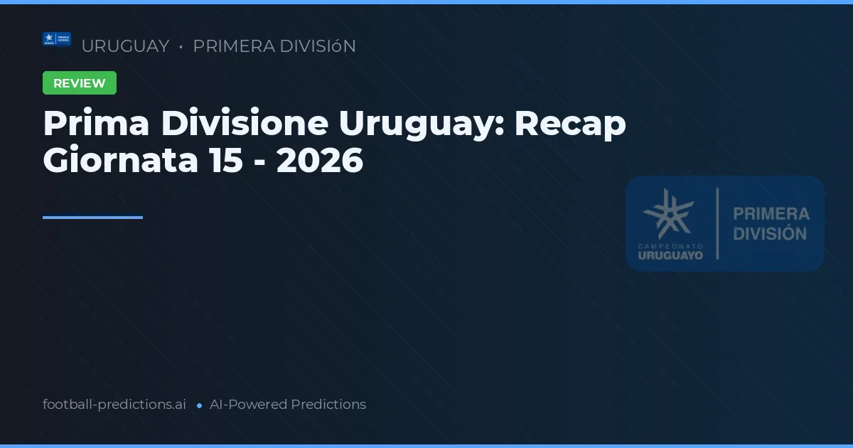 Prima Divisione Uruguay: Recap Giornata 15 - 2026