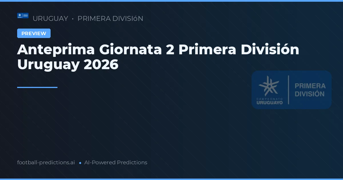 Anteprima Giornata 2 Primera División Uruguay 2026