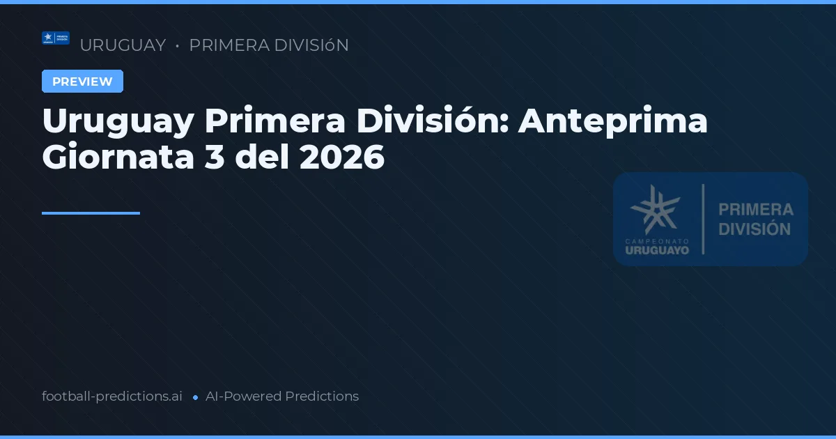Uruguay Primera División: Anteprima Giornata 3 del 2026