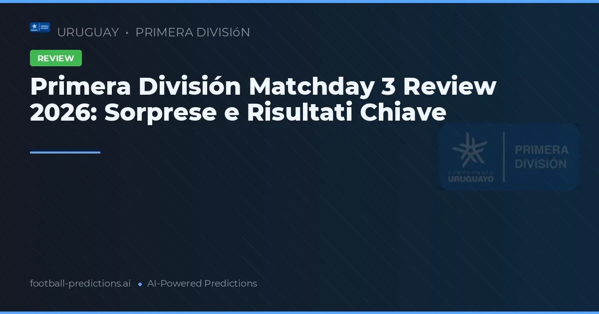 Primera División Matchday 3 Review 2026: Sorprese e Risultati Chiave