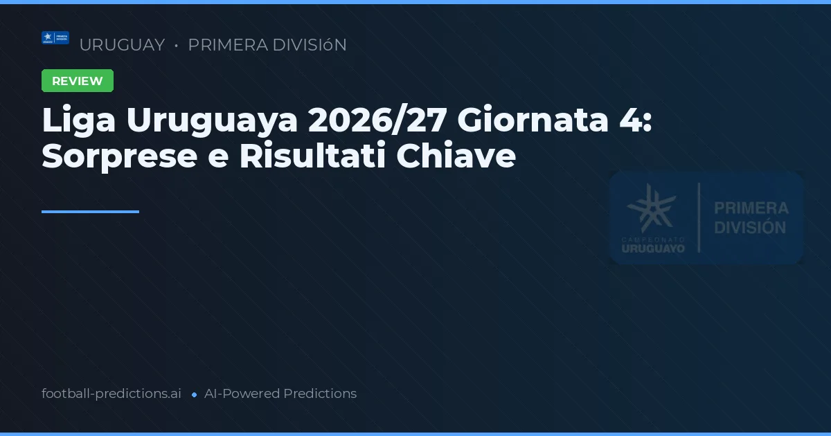 Liga Uruguaya 2026/27 Giornata 4: Sorprese e Risultati Chiave