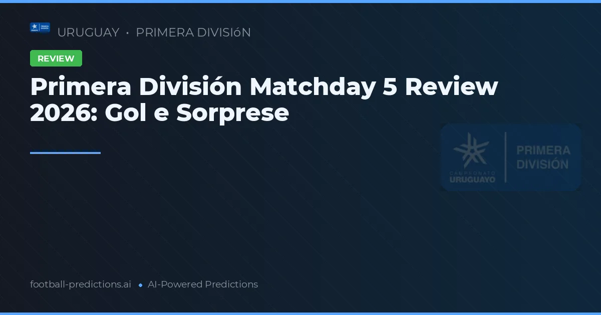 Primera División Matchday 5 Review 2026: Gol e Sorprese