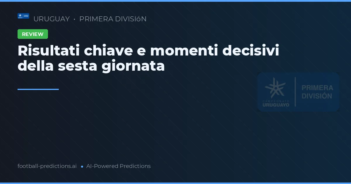 Risultati chiave e momenti decisivi della sesta giornata