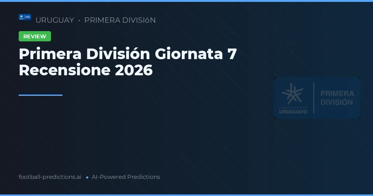 Primera División Giornata 7 Recensione 2026