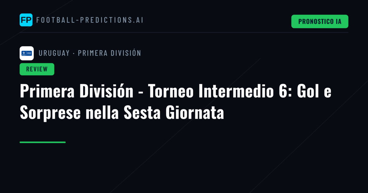 Primera División - Torneo Intermedio 6: Gol e Sorprese nella Sesta Giornata
