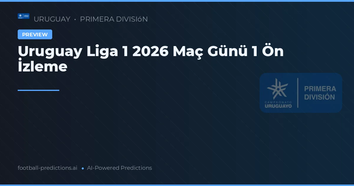 Uruguay Liga 1 2026 Maç Günü 1 Ön İzleme