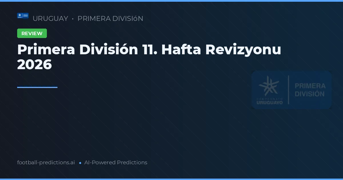 Primera División 11. Hafta Revizyonu 2026