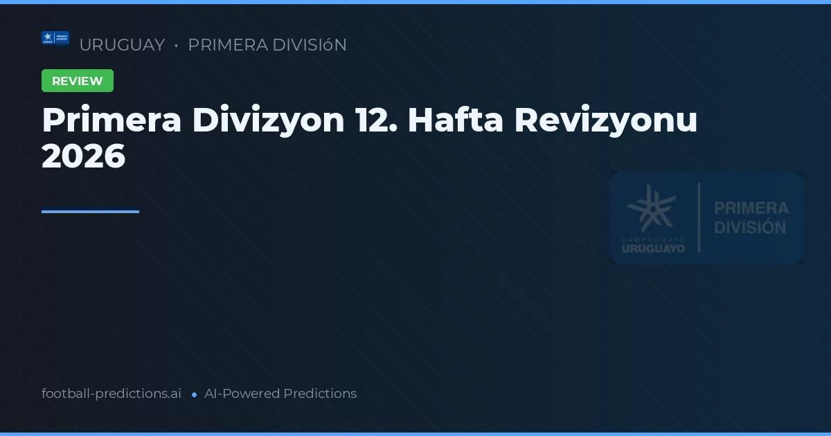 Primera Divizyon 12. Hafta Revizyonu 2026