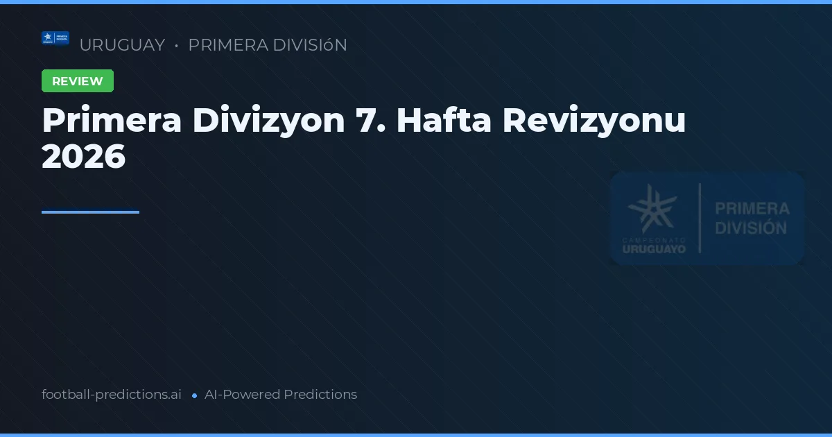Primera Divizyon 7. Hafta Revizyonu 2026