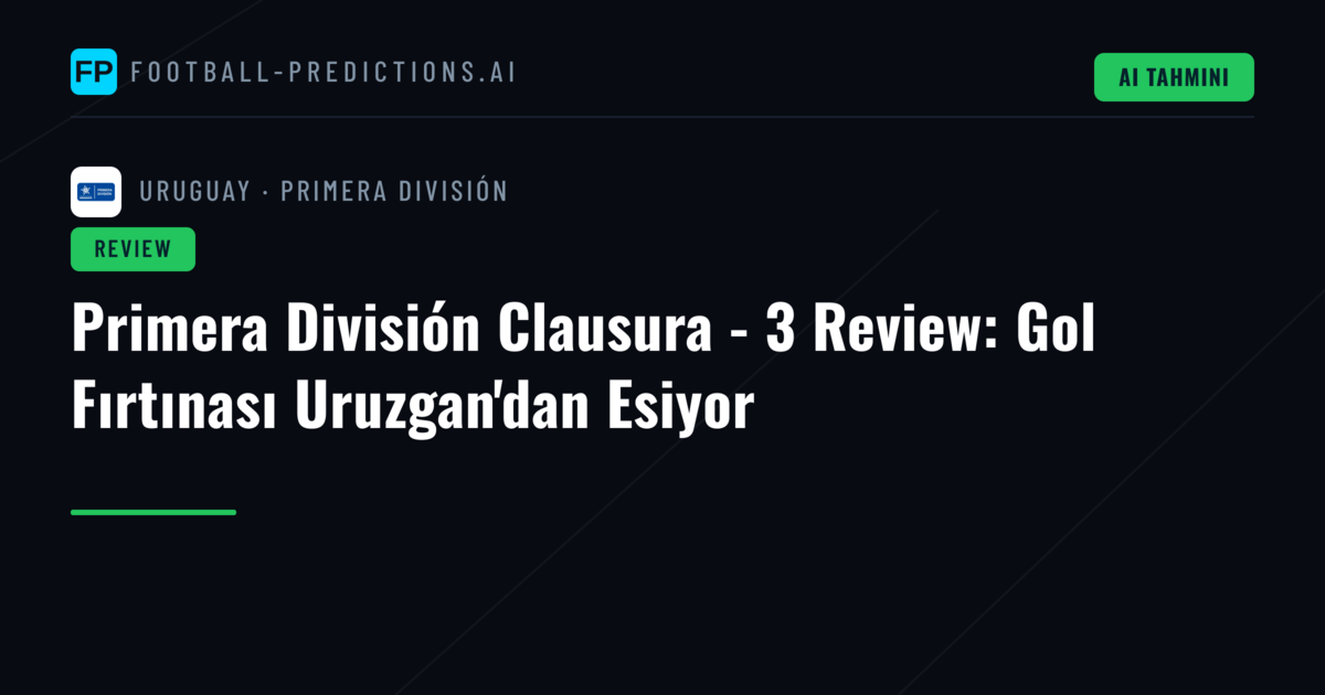 Primera División Clausura - 3 Review: Gol Fırtınası Uruzgan'dan Esiyor