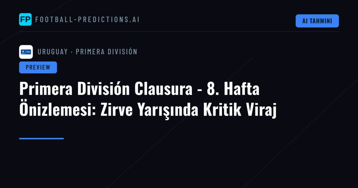 Primera División Clausura - 8. Hafta Önizlemesi: Zirve Yarışında Kritik Viraj