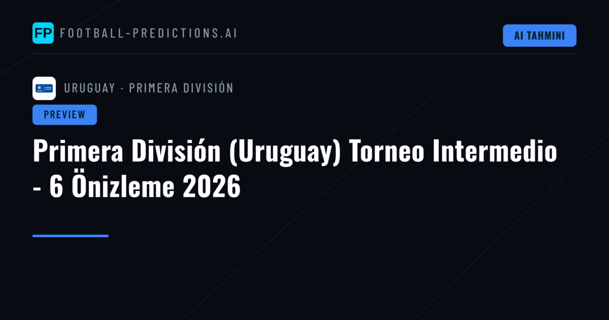 Primera División (Uruguay) Torneo Intermedio - 6 Önizleme 2026