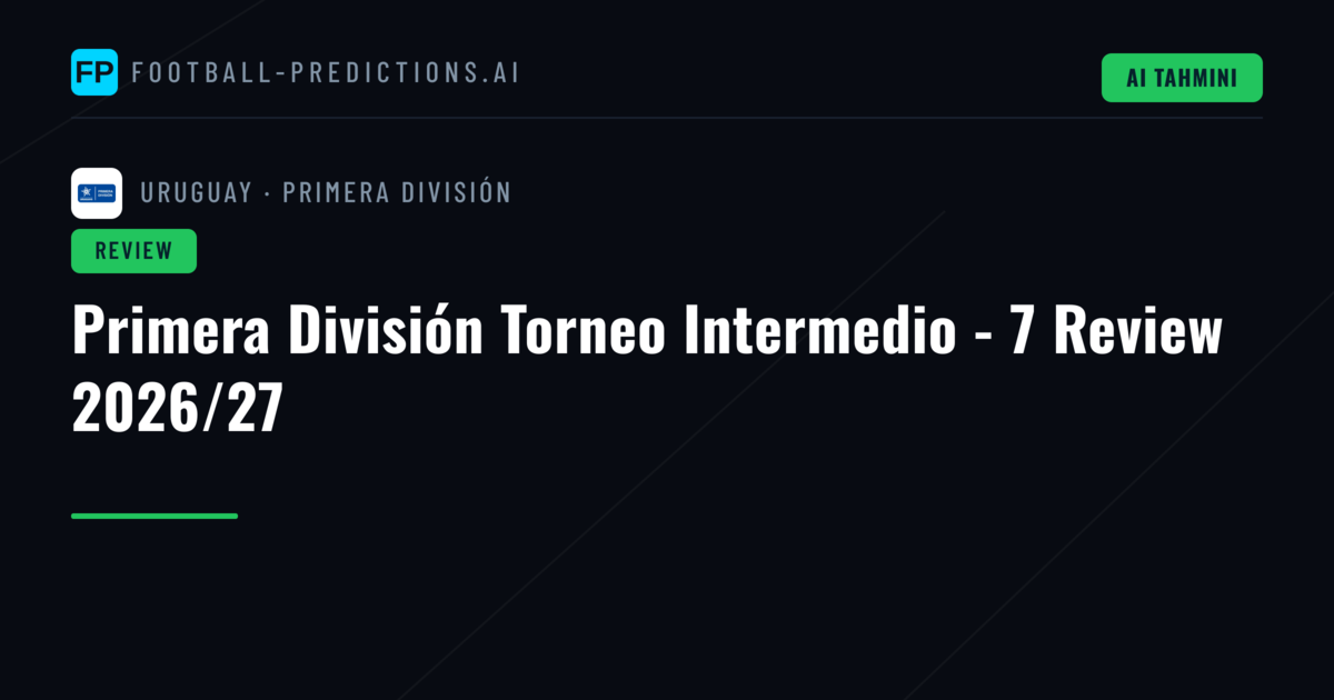 Primera División Torneo Intermedio - 7 Review 2026/27