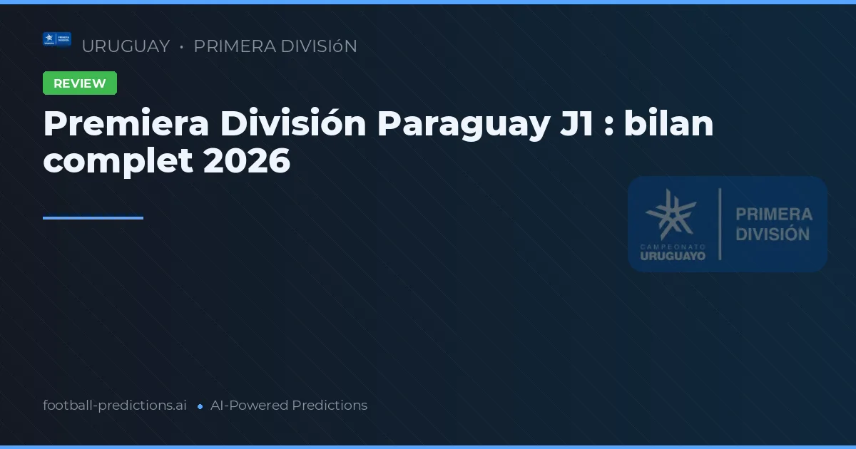Premiera División Paraguay J1 : bilan complet 2026