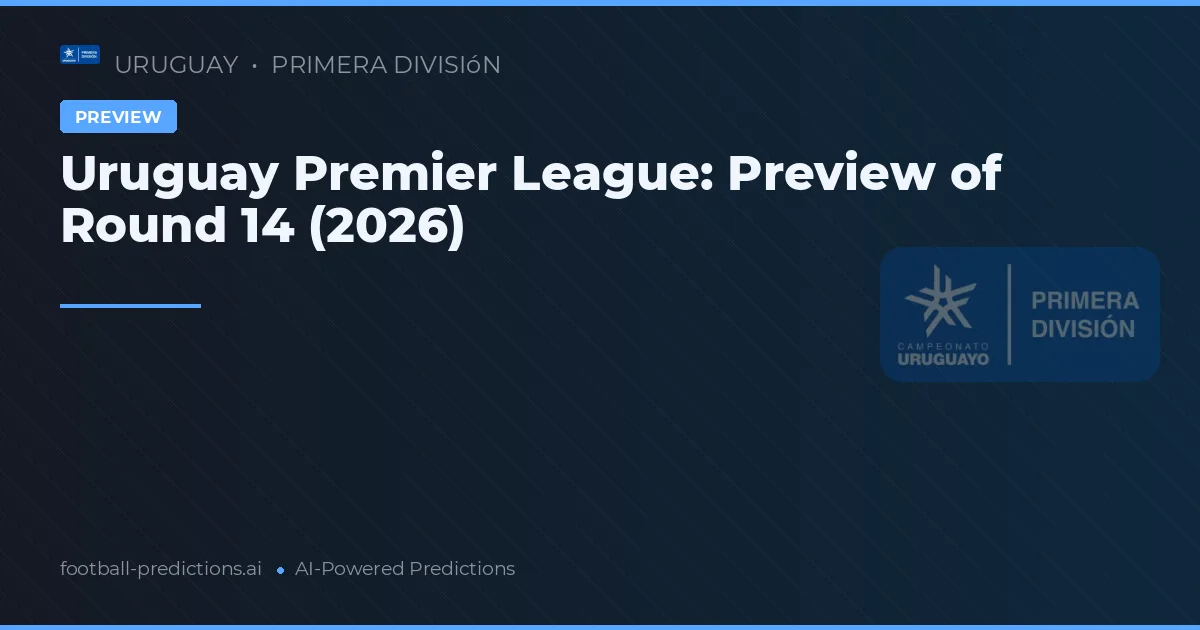 Uruguay Premier League: Preview of Round 14 (2026)