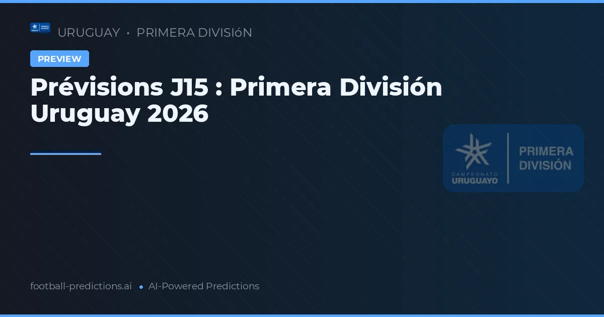 Prévisions J15 : Primera División Uruguay 2026
