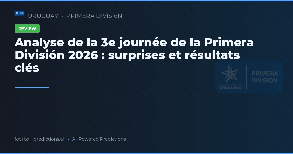 Analyse de la 3e journée de la Primera División 2026 : surprises et résultats clés