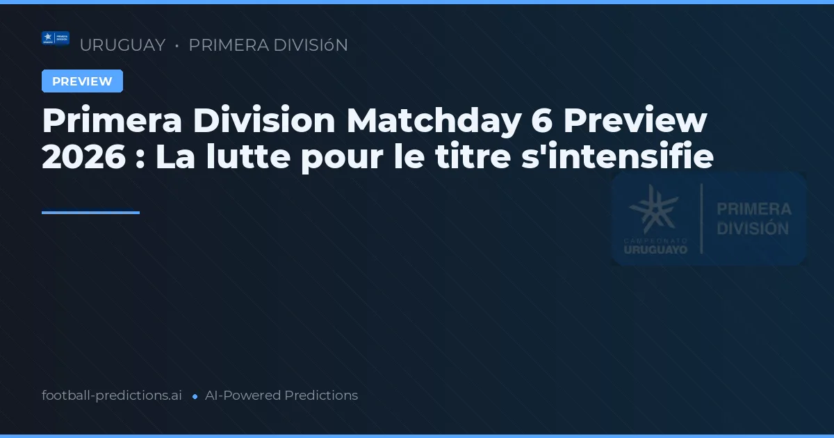 Primera Division Matchday 6 Preview 2026 : La lutte pour le titre s'intensifie