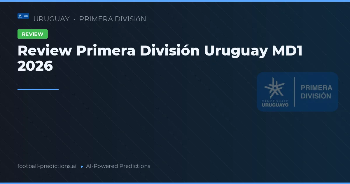 Review Primera División Uruguay MD1 2026