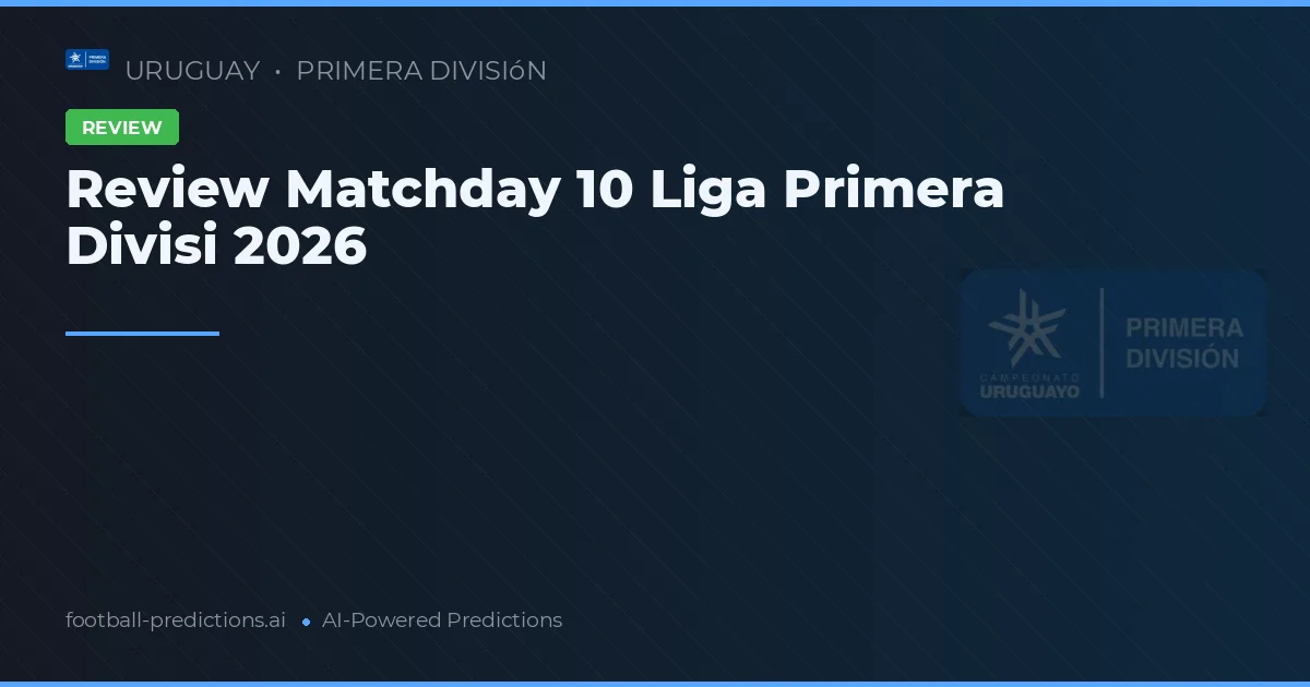 Review Matchday 10 Liga Primera Divisi 2026