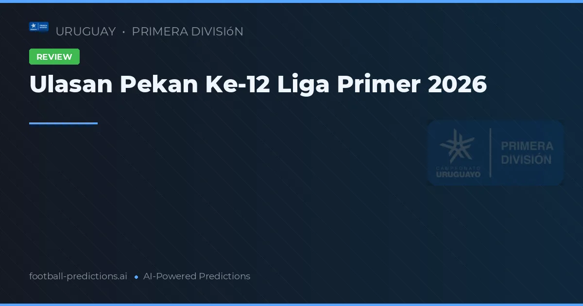 Ulasan Pekan Ke-12 Liga Primer 2026