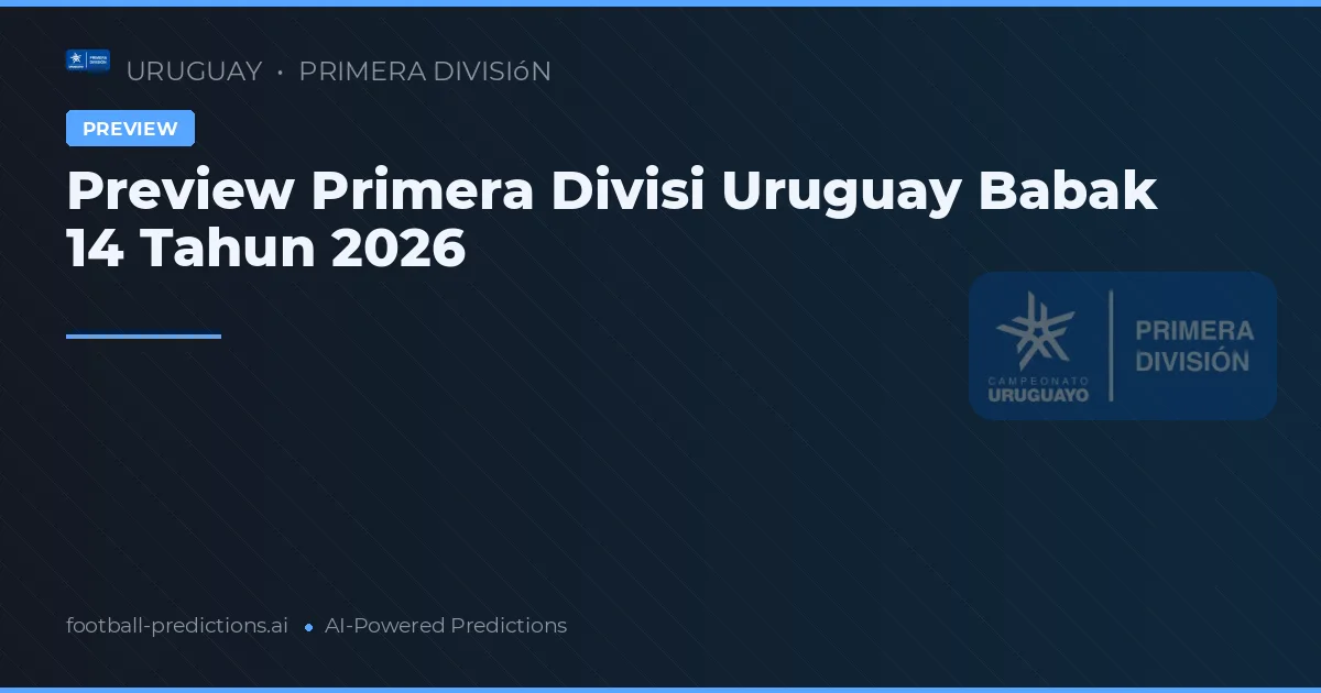 Preview Primera Divisi Uruguay Babak 14 Tahun 2026