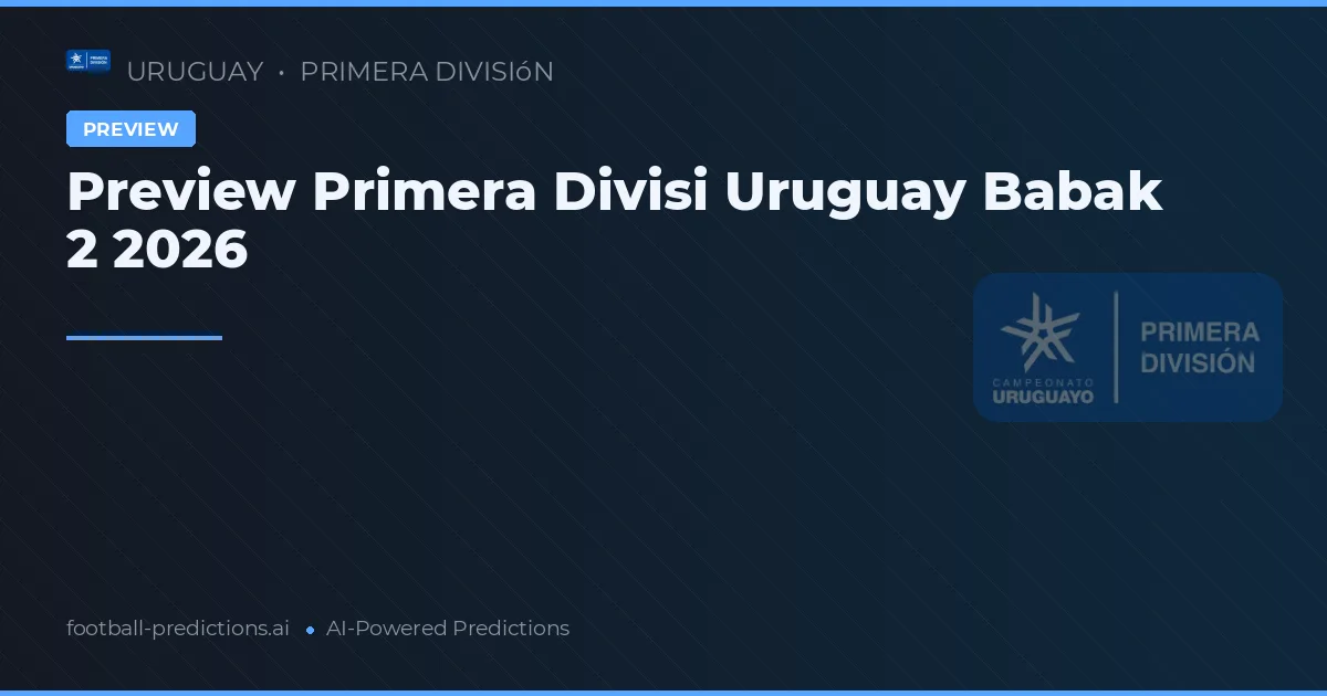 Preview Primera Divisi Uruguay Babak 2 2026