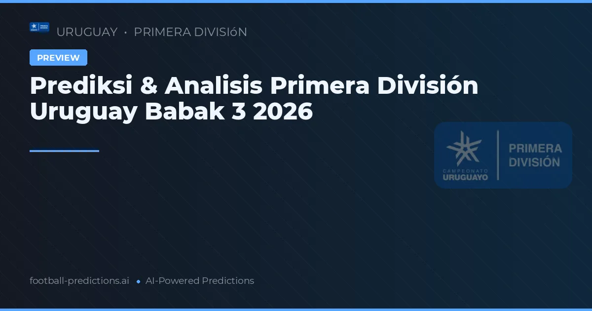 Prediksi & Analisis Primera División Uruguay Babak 3 2026