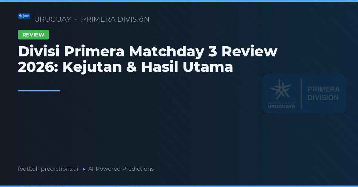 Divisi Primera Matchday 3 Review 2026: Kejutan & Hasil Utama
