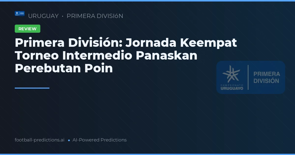 Primera División: Jornada Keempat Torneo Intermedio Panaskan Perebutan Poin