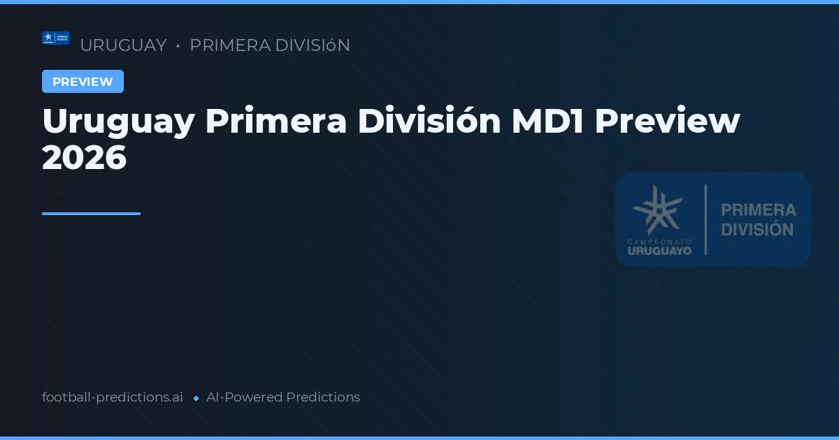 Uruguay Primera División MD1 Preview 2026