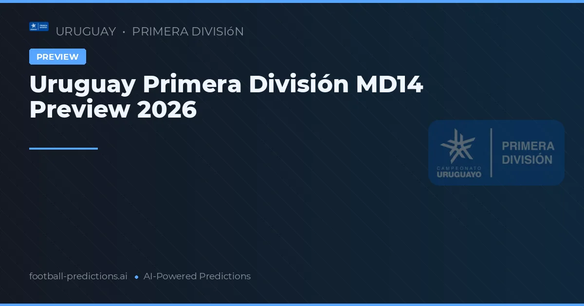 Uruguay Primera División MD14 Preview 2026