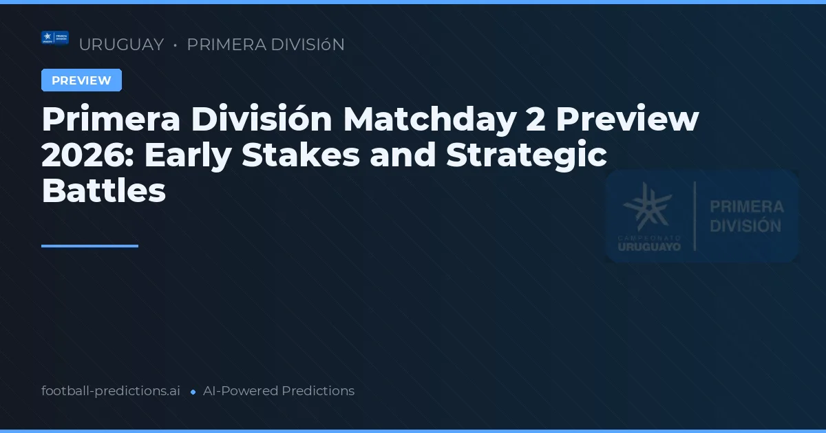 Primera División Matchday 2 Preview 2026: Early Stakes and Strategic Battles