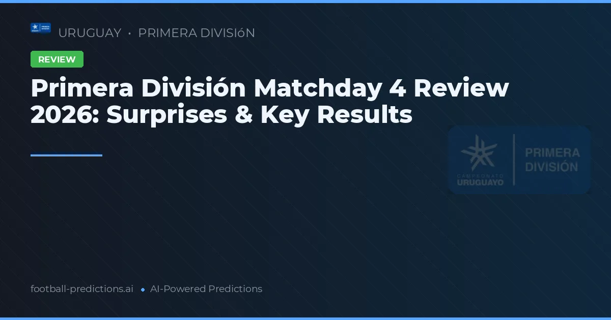 Primera División Matchday 4 Review 2026: Surprises & Key Results