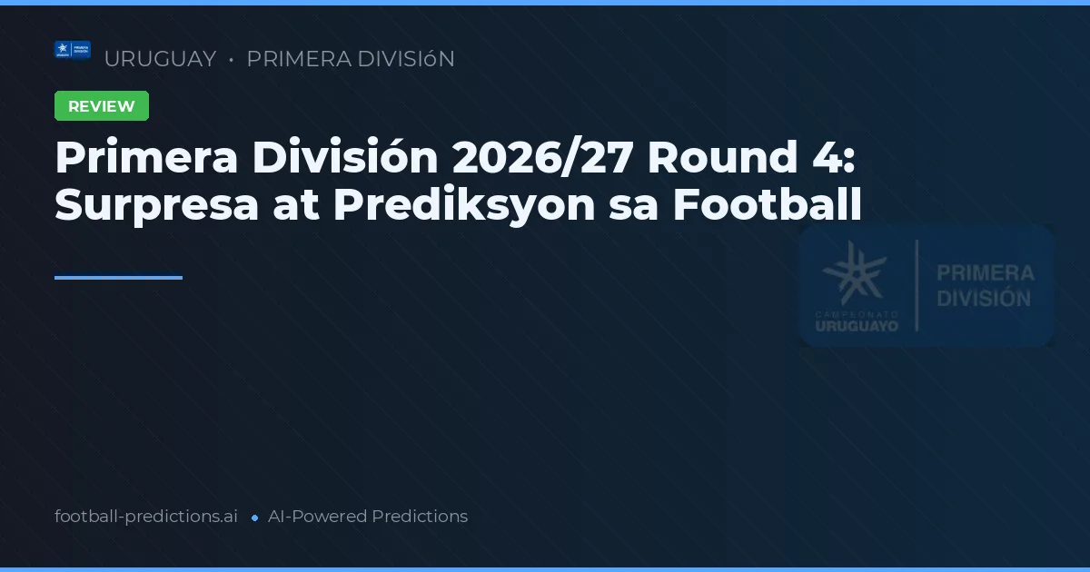 Primera División 2026/27 Round 4: Surpresa at Prediksyon sa Football