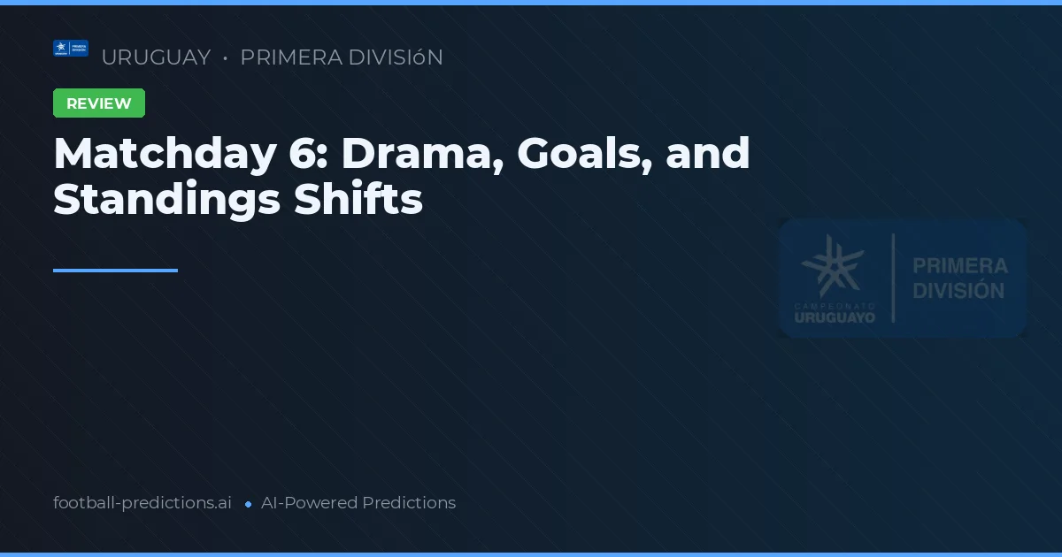 Matchday 6: Drama, Goals, and Standings Shifts