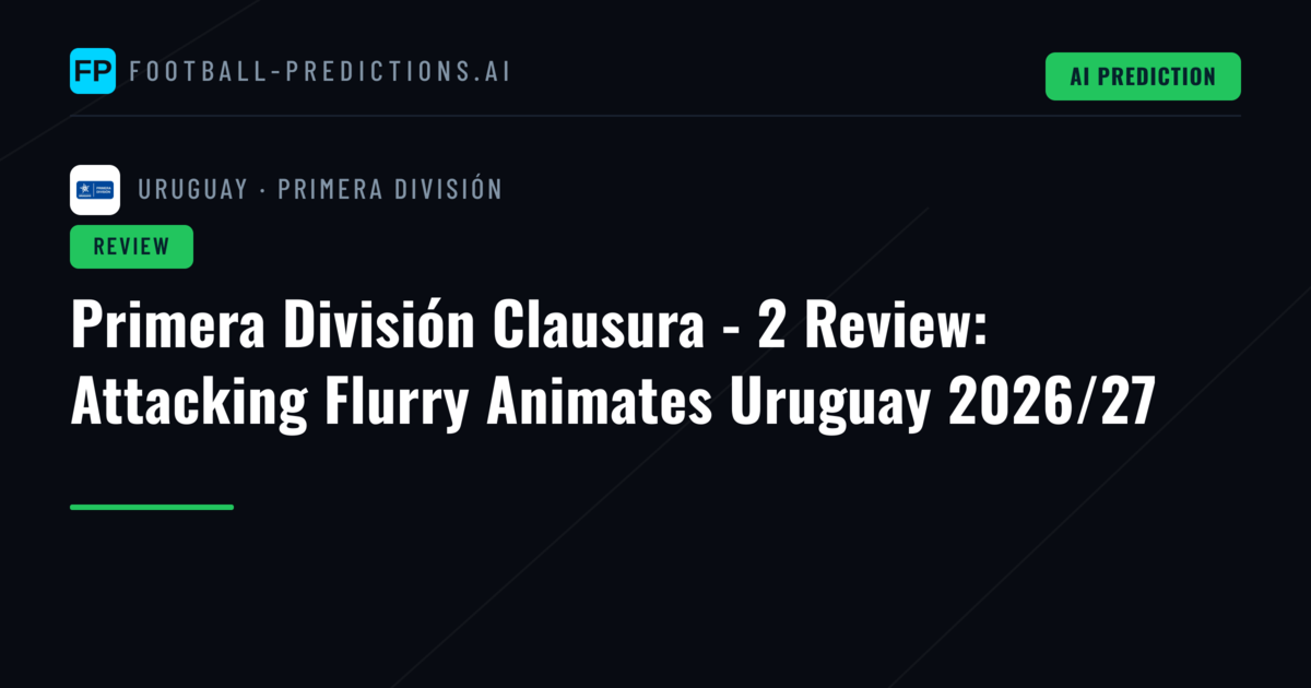 Primera División Clausura - 2 Review: Attacking Flurry Animates Uruguay 2026/27