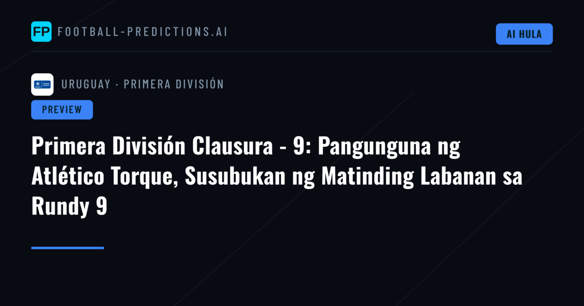 Primera División Clausura - 9: Pangunguna ng Atlético Torque, Susubukan ng Matinding Labanan sa Rundy 9