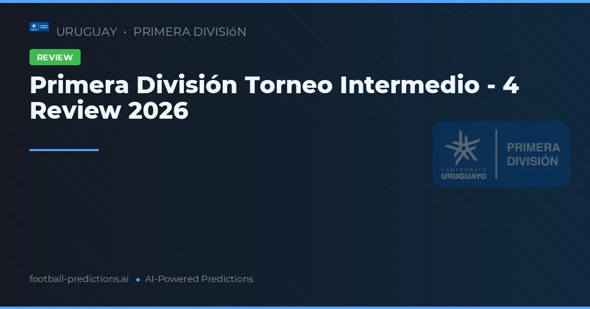 Primera División Torneo Intermedio - 4 Review 2026