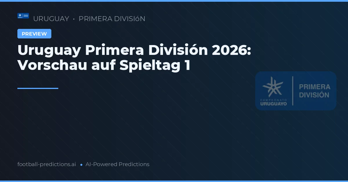 Uruguay Primera División 2026: Vorschau auf Spieltag 1