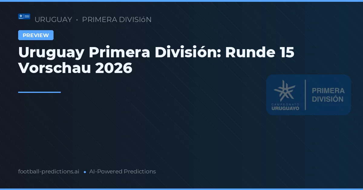 Uruguay Primera División: Runde 15 Vorschau 2026