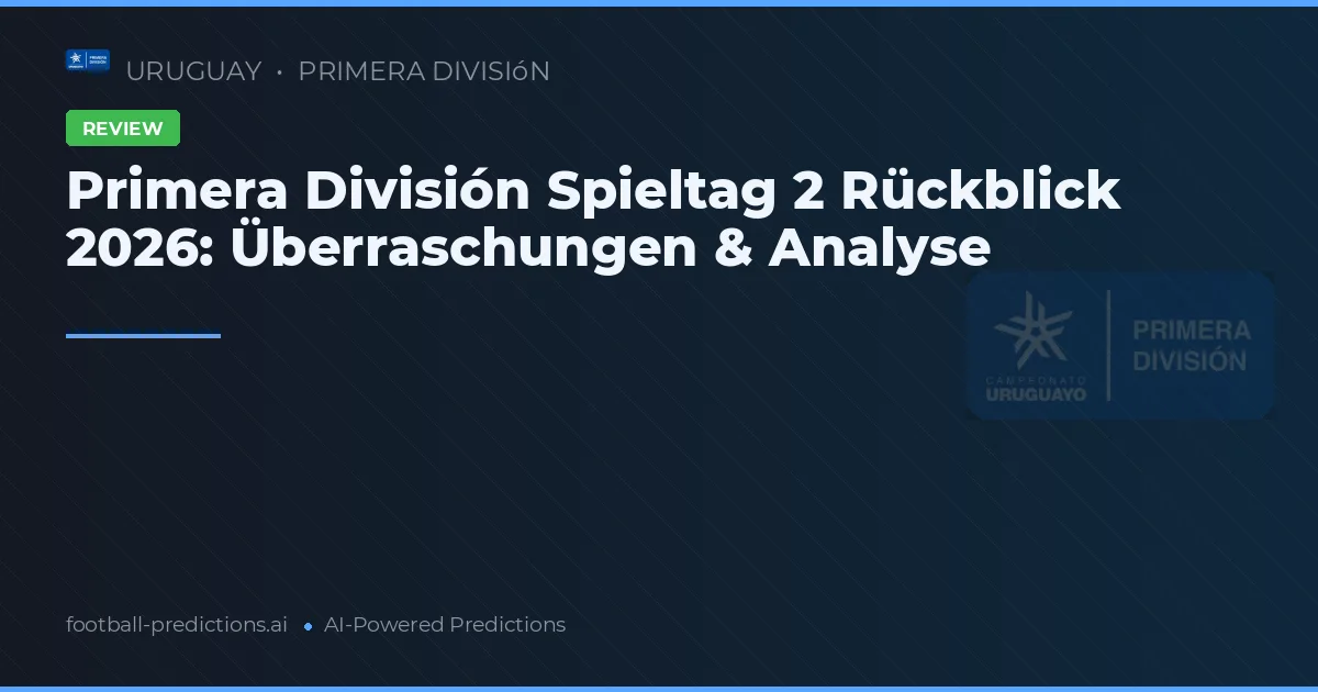 Primera División Spieltag 2 Rückblick 2026: Überraschungen & Analyse