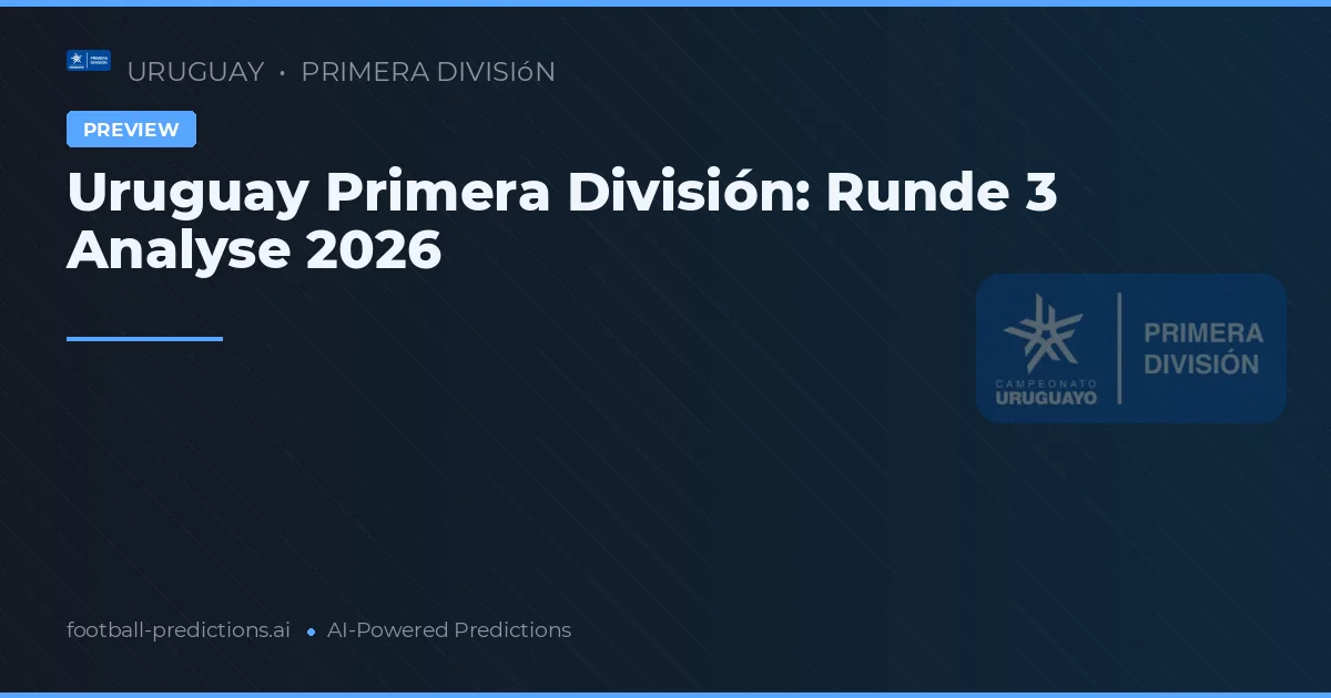 Uruguay Primera División: Runde 3 Analyse 2026
